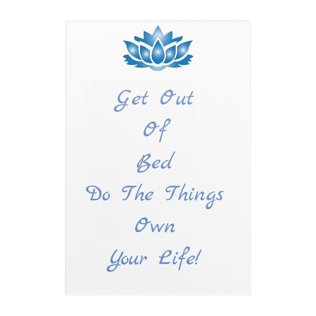 Motivational Quote Get Out Of Bed Blue Lotus Acrylic Print (Front)