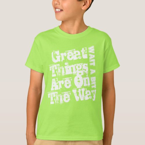 Motivational Quote Great Things Are On The Way  T_Shirt