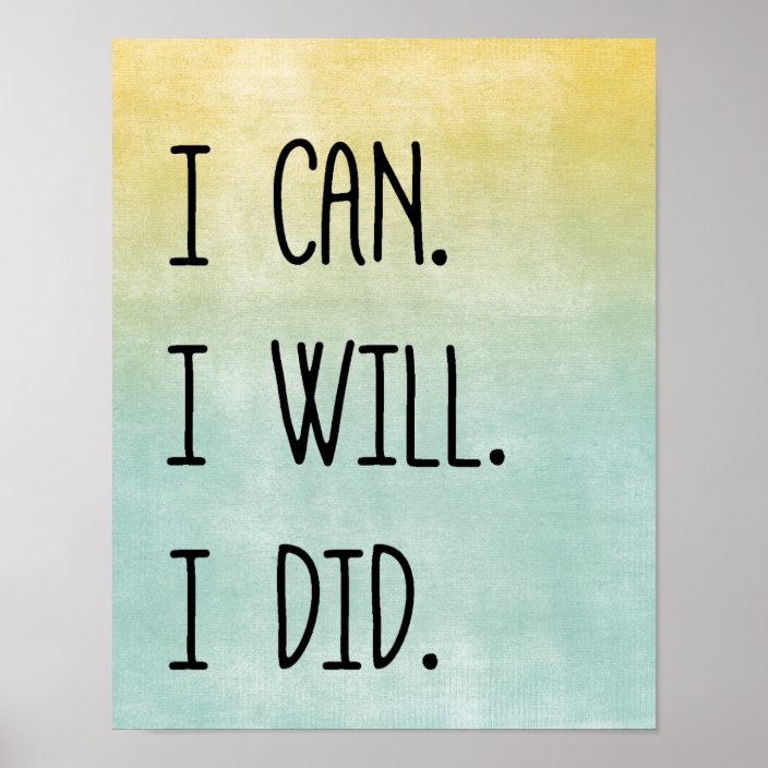 Motivational Quote. I can, I will, I did Poster | Zazzle.com