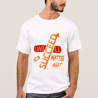 Motivational Quote I Will Succeed No Matter T-Shirt