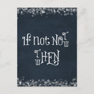 Motivational Quote: If Not now, then when Postcard