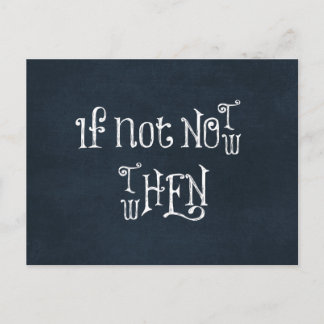 Motivational Quote: If Not now, then when Postcard