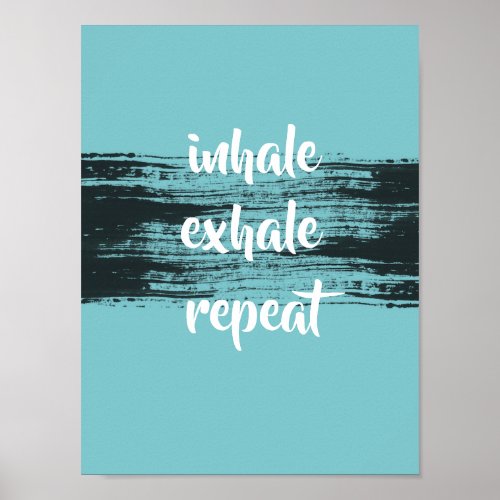 motivational quote inhale exhale teal and black  poster