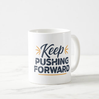 Motivational quote Keep pushing forward Coffee Mug