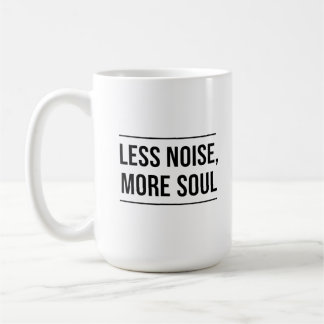 Motivational Quote: Less Noise, More Soul Coffee Mug