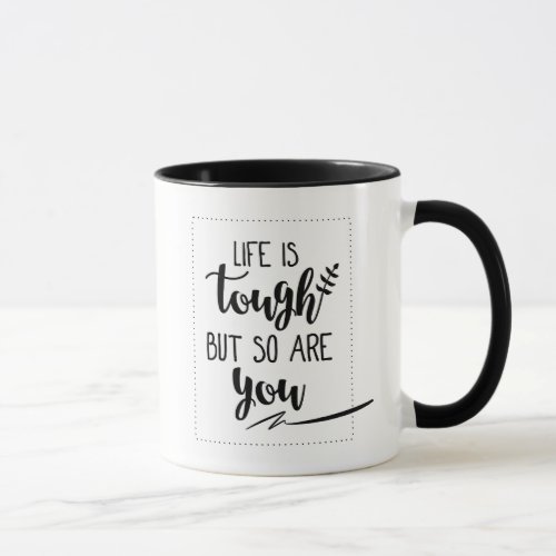 Motivational Quote  Life Is Tough But So Are You Mug