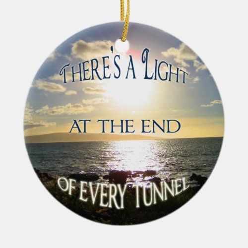 Motivational Quote Light at the End of the Tunnel Ceramic Ornament