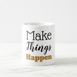 Motivational Quote Make Things Happen Typography Coffee Mug