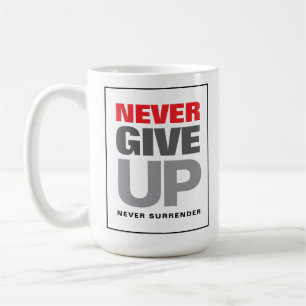 Motivational Quote Never Give Up Never Surrender Coffee Mug