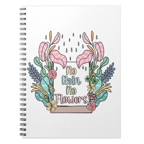 Motivational Quote No Rain No Flowers  Notebook