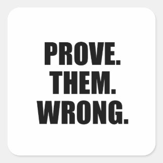 Motivational Quote: Prove Them Wrong Square Sticker