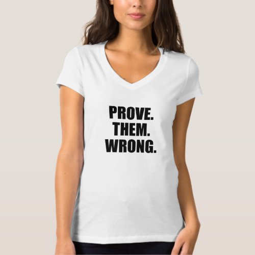 Motivational Quote Prove Them Wrong T_Shirt