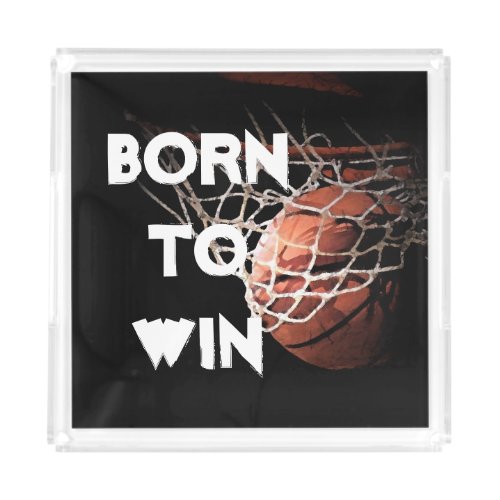 Motivational Quote Saying Basketball Born to Win Acrylic Tray
