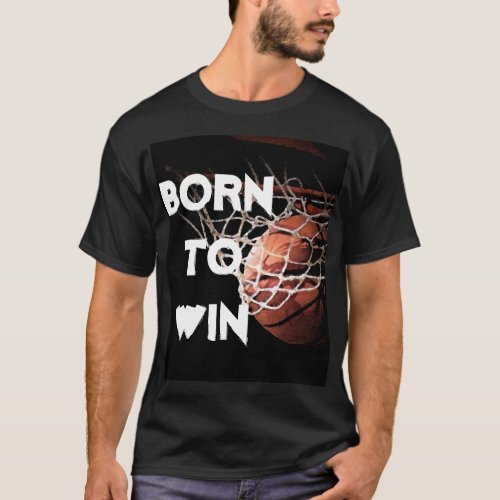 Motivational Quote Saying Basketball Born to Win T_Shirt