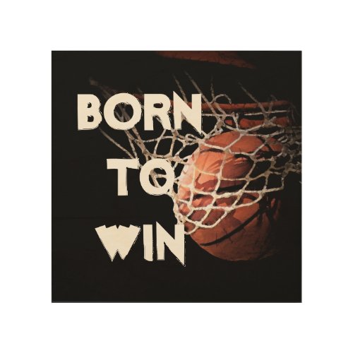 Motivational Quote Saying Basketball Born to Win Wood Wall Art