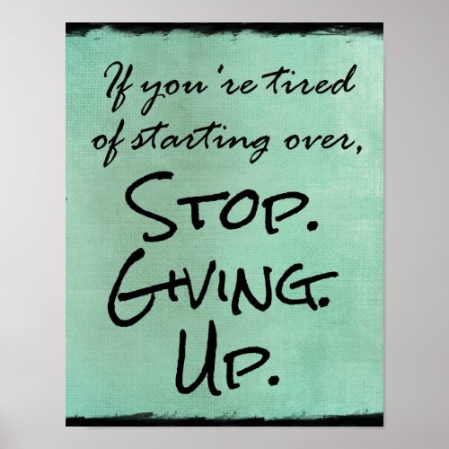 Motivational Quote Stop Giving Up Poster