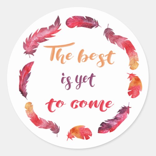 Motivational quote the best is yet to come classic round sticker