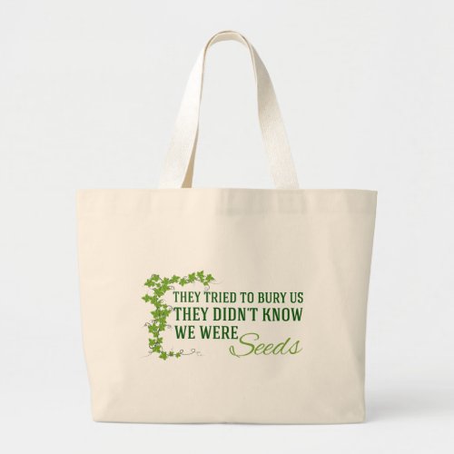 Motivational Quote They Didnt Know We Were Seeds Large Tote Bag