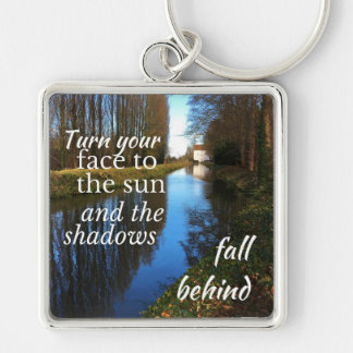 Motivational Quote: Turn your face to the sun... Keychain