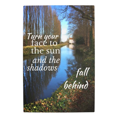 Motivational Quote Turn your face to the sun Metal Print