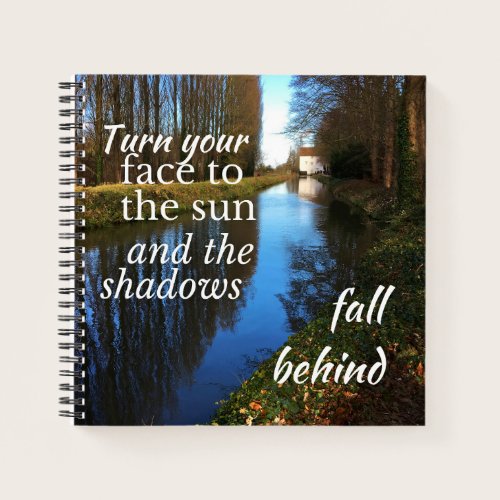Motivational Quote: Turn your face to the sun... Notebook