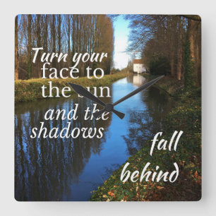 Motivational Quote: Turn your face to the sun... Square Wall Clock
