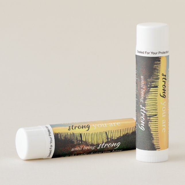 Motivational Quote: You never know how strong... Lip Balm (Front)