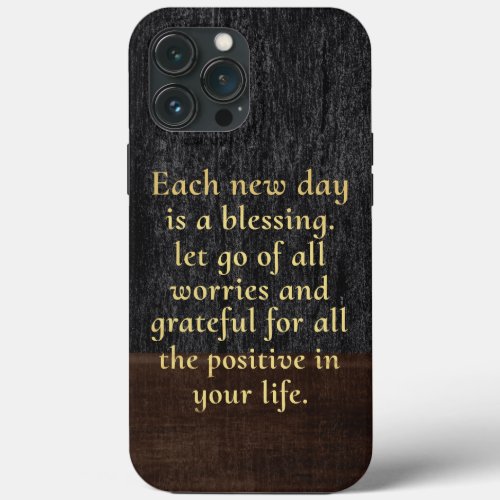 motivational quotes Each new day is a blessing iPhone 13 Pro Max Case