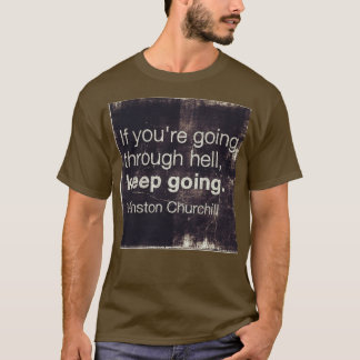 Motivational Quotes If You Are Going Through Hell T-Shirt