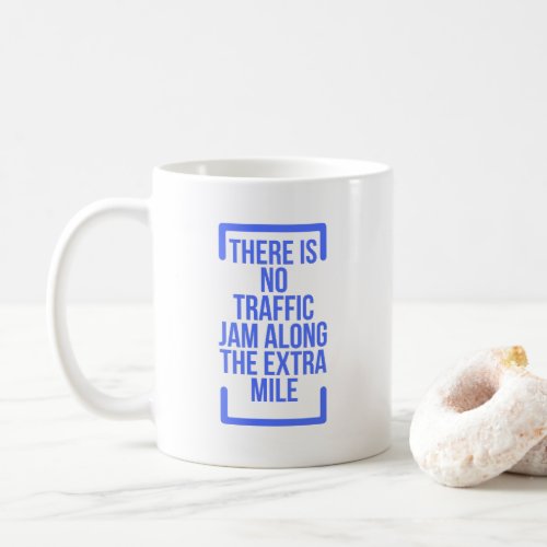 Motivational Quotes There is No Traffic Jam Along Coffee Mug