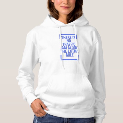 Motivational Quotes There is No Traffic Jam Along Hoodie