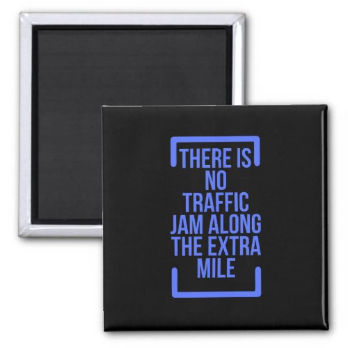 Motivational Quotes There is No Traffic Jam Along Magnet