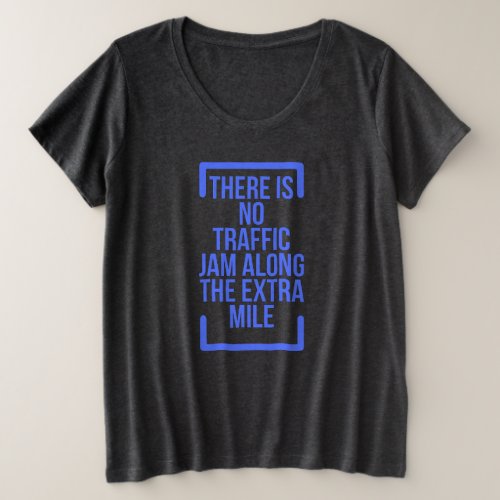 Motivational Quotes There is No Traffic Jam Along Plus Size T_Shirt
