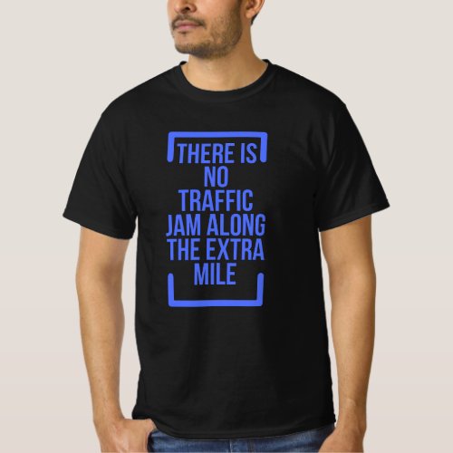 Motivational Quotes There is No Traffic Jam Along T_Shirt