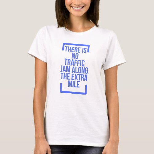 Motivational Quotes There is No Traffic Jam Along T_Shirt