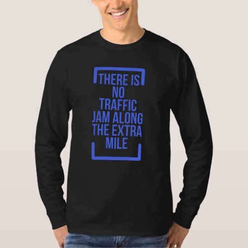 Motivational Quotes There is No Traffic Jam Along T_Shirt