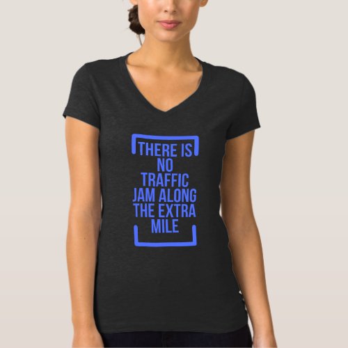 Motivational Quotes There is No Traffic Jam Along T_Shirt