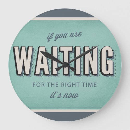 Motivational retro type The right time is now Large Clock