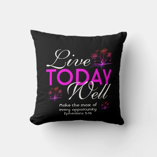 Motivational Scripture LIVE TODAY WELL Eph 516 Throw Pillow