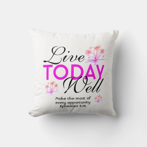 Motivational Scripture LIVE TODAY WELL White Throw Pillow