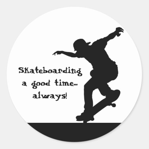 Motivational Skateboarding Quote Good Time Always Classic Round Sticker
