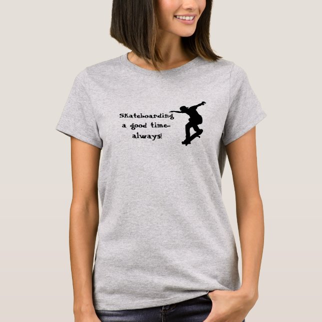 Motivational Skateboarding Quote Good Time Always T-Shirt (Front)