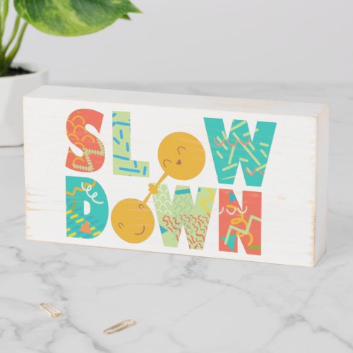 Motivational Slow Down Typography Fun Cartoon Wooden Box Sign