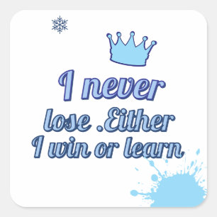 Motivational Square Sticker: "I Never Lose, Either Sticker