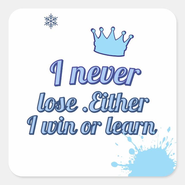 Motivational Square Sticker: "I Never Lose, Either Sticker (Front)