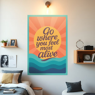 Motivational Sunrise Go Where You Feel Most Alive Poster