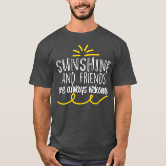 Motivational Sunshine Friends Are Always Welcome f T-Shirt