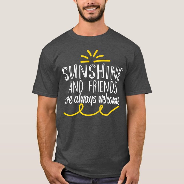 Motivational Sunshine Friends Are Always Welcome f T-Shirt (Front)