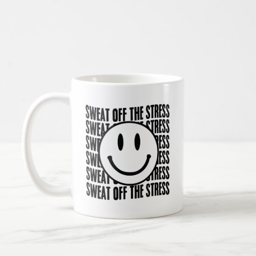 Motivational Sweat Off The Stress Mental Health Coffee Mug