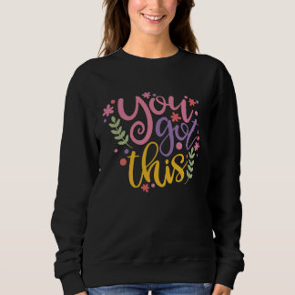 Motivational Testing Day Floral Teacher Student Yo Sweatshirt